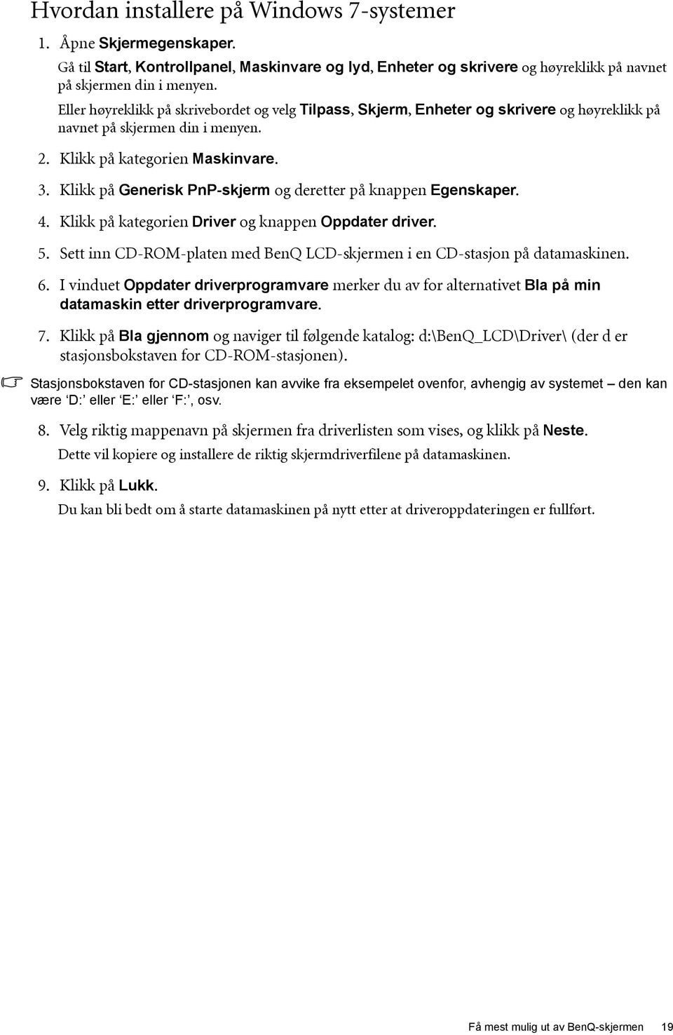 Klikk på Generisk PnP-skjerm og deretter på knappen Egenskaper. 4. Klikk på kategorien Driver og knappen Oppdater driver. 5.