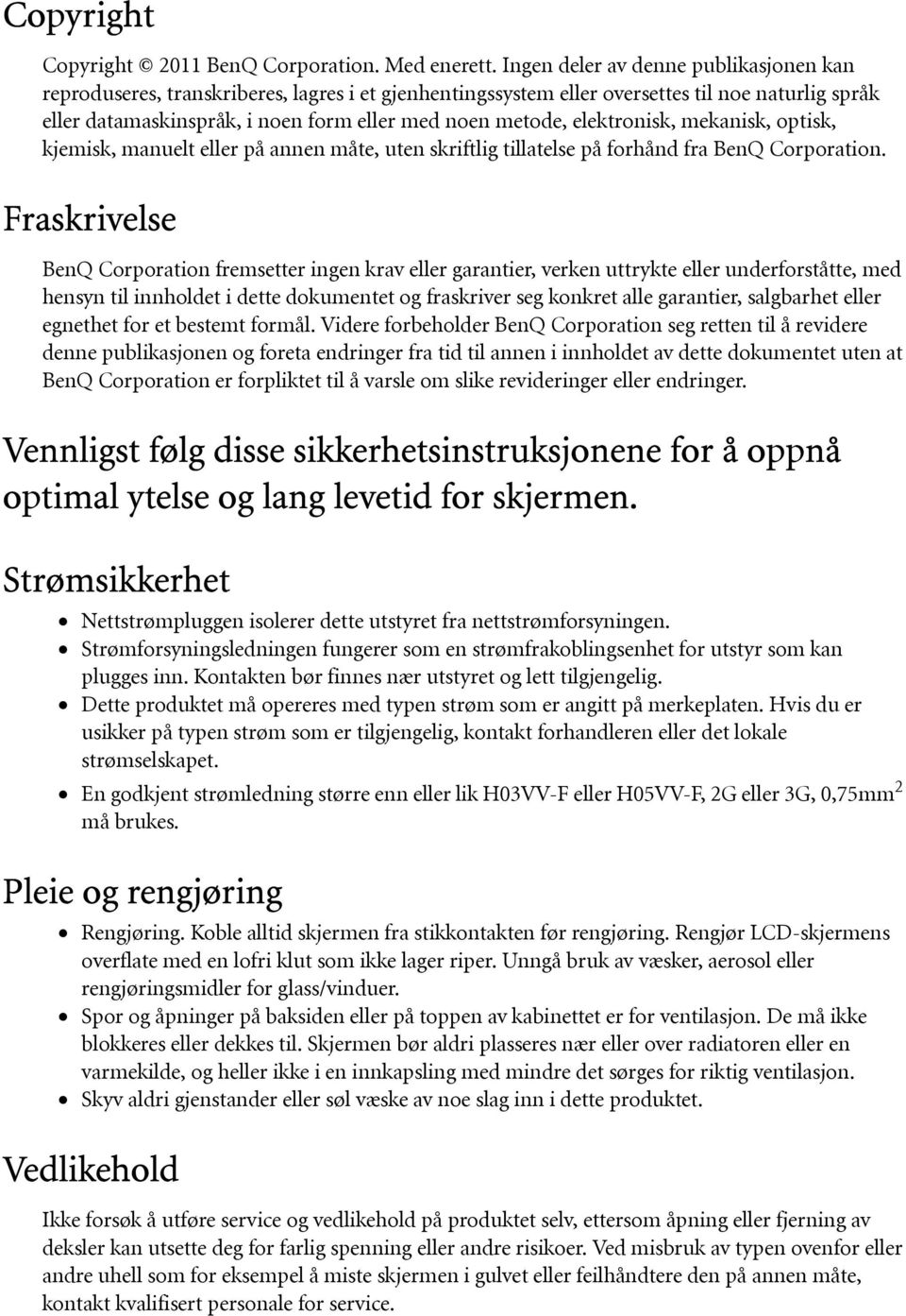 elektronisk, mekanisk, optisk, kjemisk, manuelt eller på annen måte, uten skriftlig tillatelse på forhånd fra BenQ Corporation.