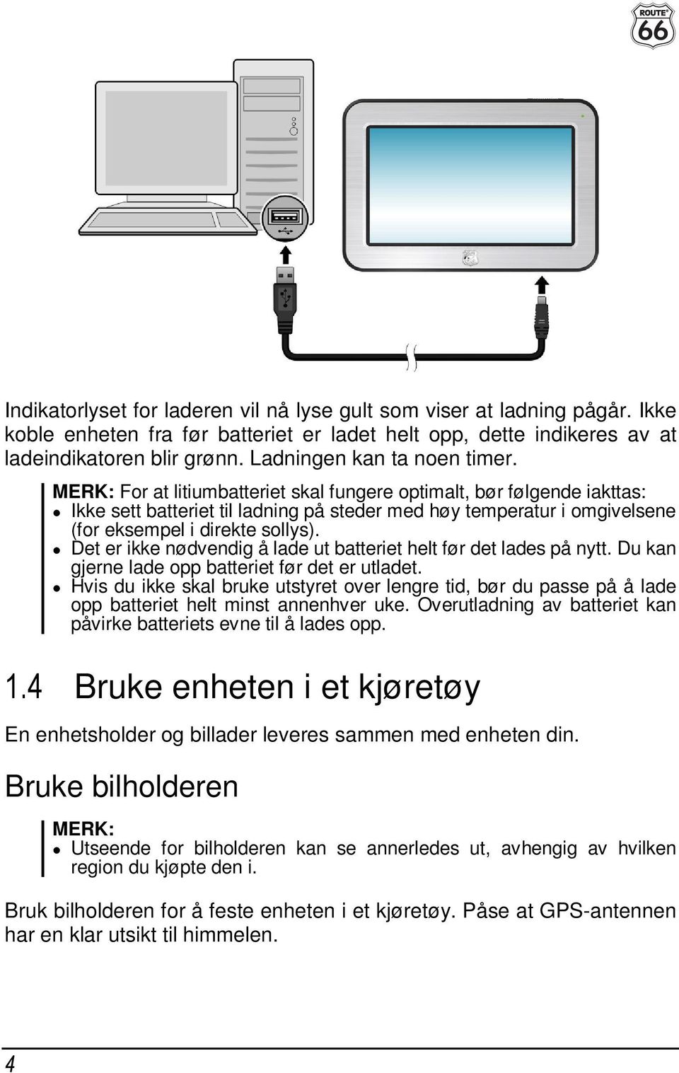 MERK: For at litiumbatteriet skal fungere optimalt, bør følgende iakttas: Ikke sett batteriet til ladning på steder med høy temperatur i omgivelsene (for eksempel i direkte sollys).