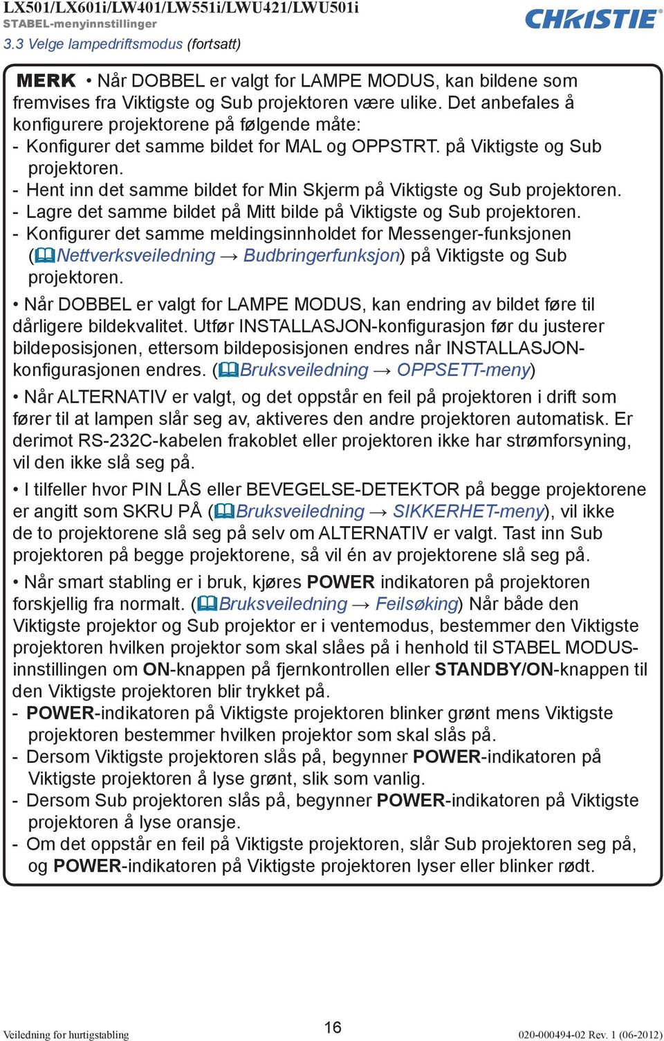 - Hent inn det samme bildet for Min Skjerm på Viktigste og Sub projektoren. - Lagre det samme bildet på Mitt bilde på Viktigste og Sub projektoren.