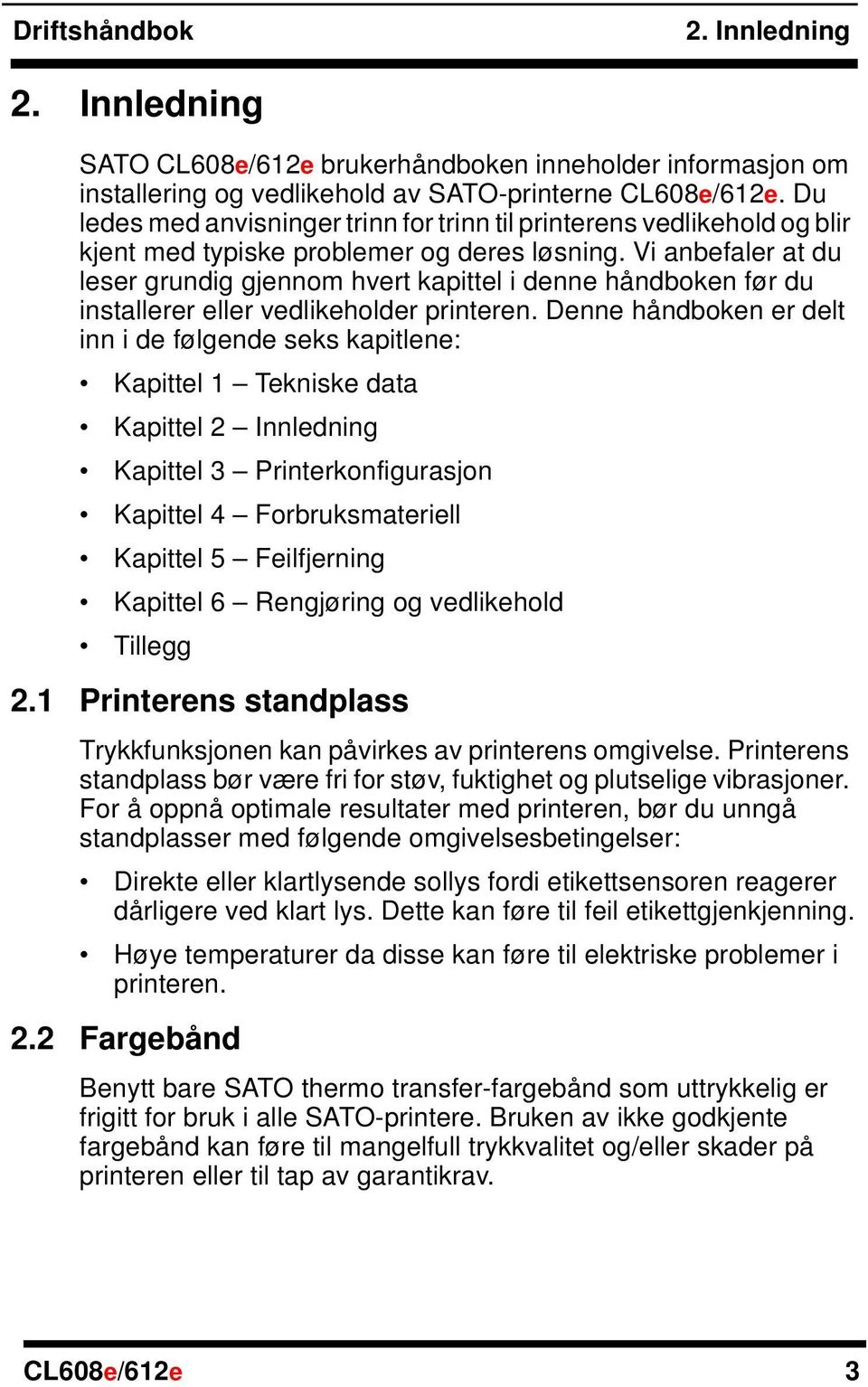 Vi anbefaler at du leser grundig gjennom hvert kapittel i denne håndboken før du installerer eller vedlikeholder printeren.