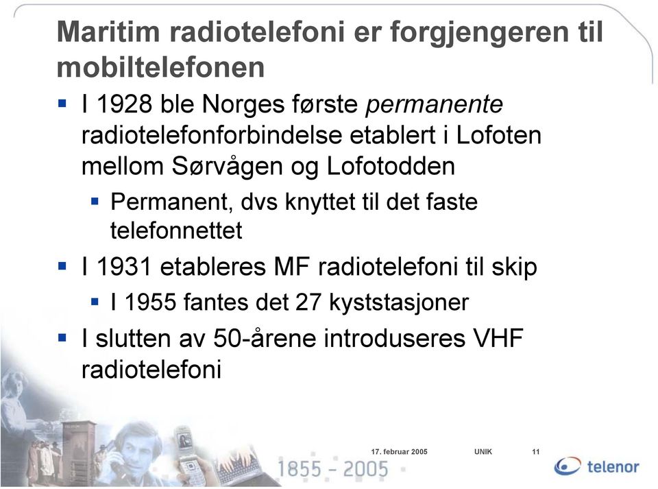 knyttet til det faste telefonnettet I 1931 etableres MF radiotelefoni til skip I 1955 fantes