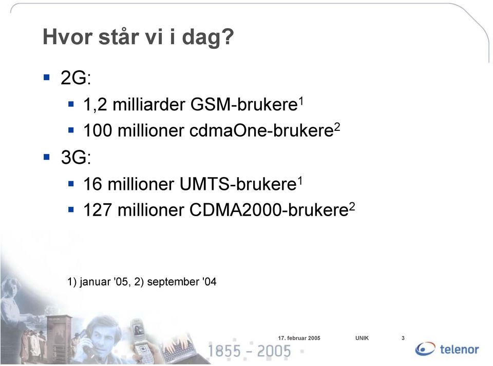 cdmaone-brukere 2 3G: 16 millioner UMTS-brukere 1