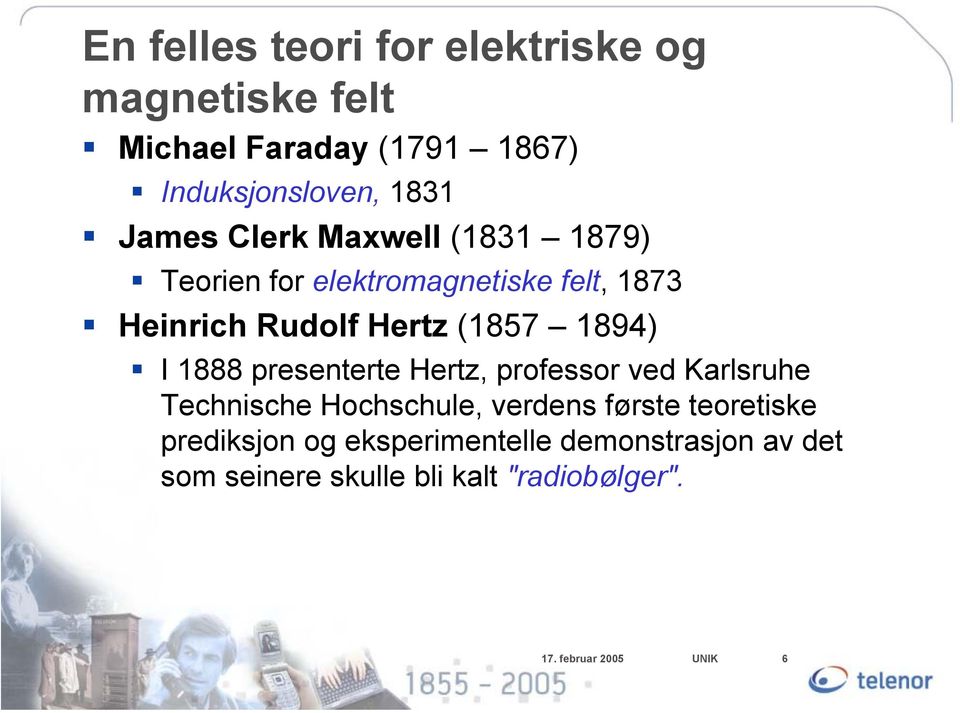 1888 presenterte Hertz, professor ved Karlsruhe Technische Hochschule, verdens første teoretiske