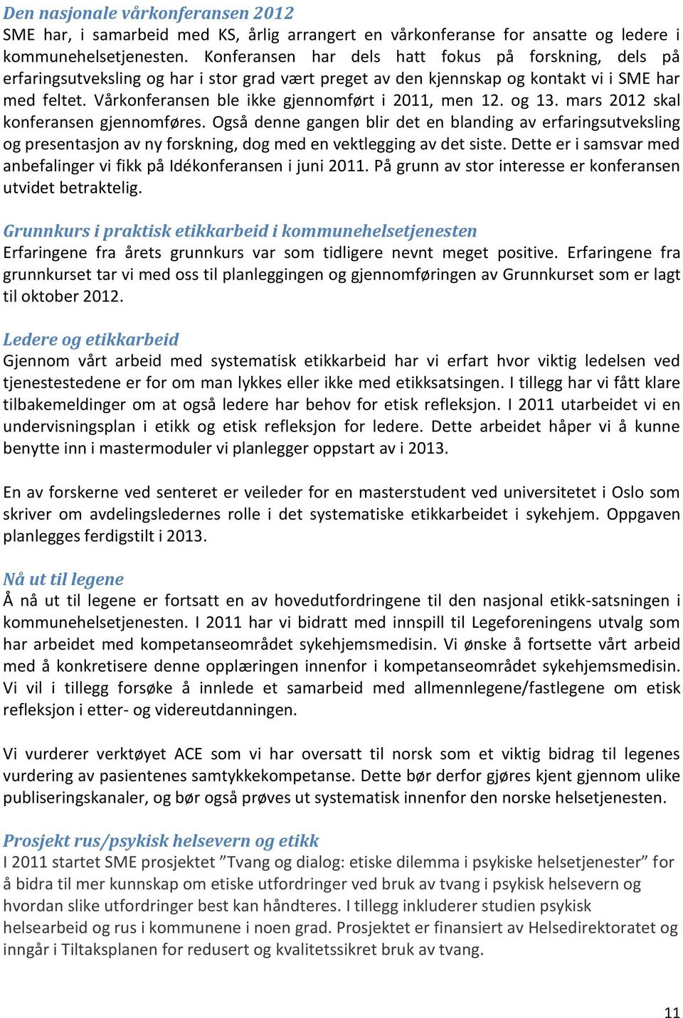 Vårkonferansen ble ikke gjennomført i 2011, men 12. og 13. mars 2012 skal konferansen gjennomføres.