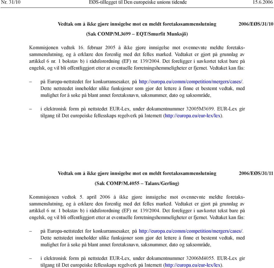 1 bokstav b) i rådsforordning (EF) nr. 139/2004. Det foreligger i uavkortet tekst bare på engelsk, og vil bli offentliggjort etter at eventuelle forretningshemmeligheter er fjernet.