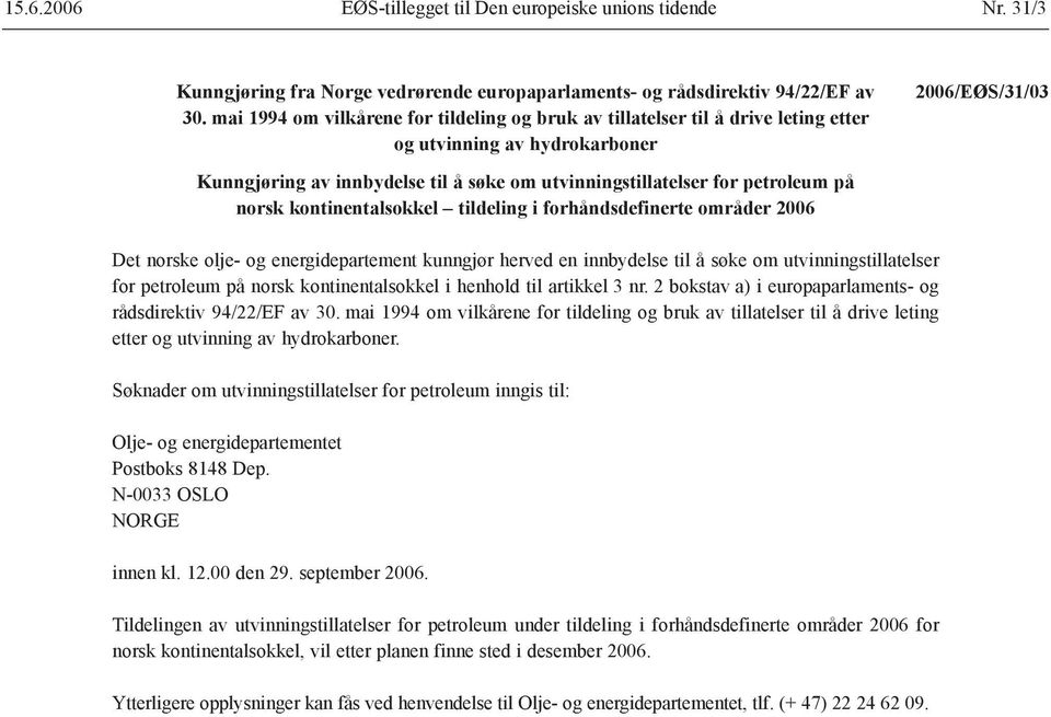 petroleum på norsk kontinentalsokkel tildeling i forhåndsdefinerte områder 2006 Det norske olje- og energidepartement kunngjør herved en innbydelse til å søke om utvinningstillatelser for petroleum