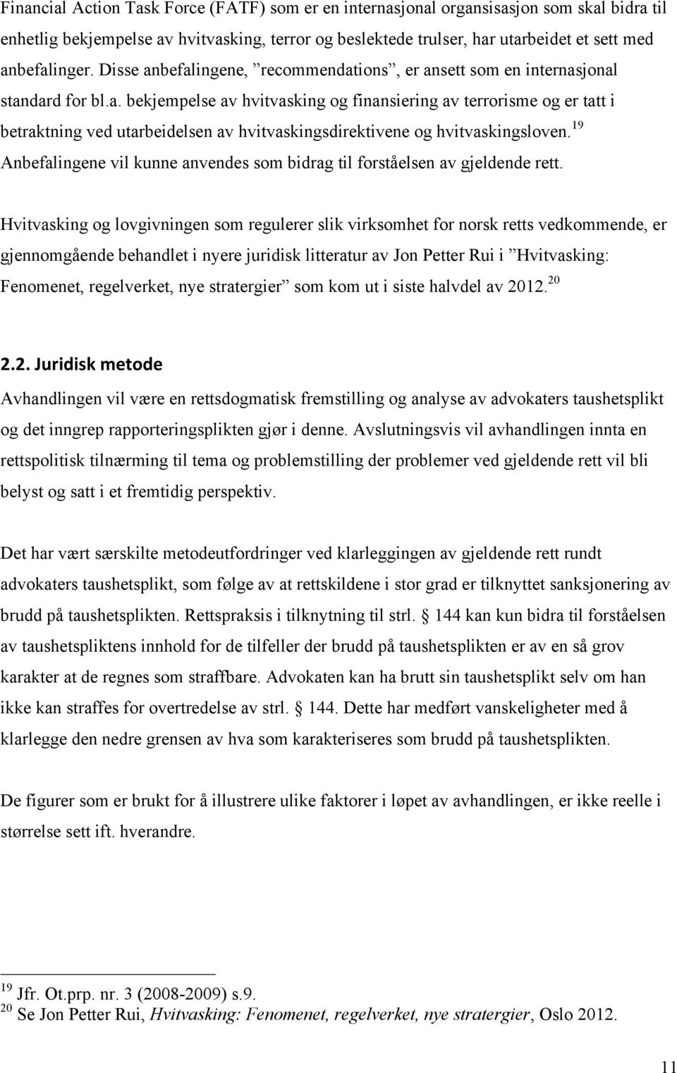 19 Anbefalingene vil kunne anvendes som bidrag til forståelsen av gjeldende rett.