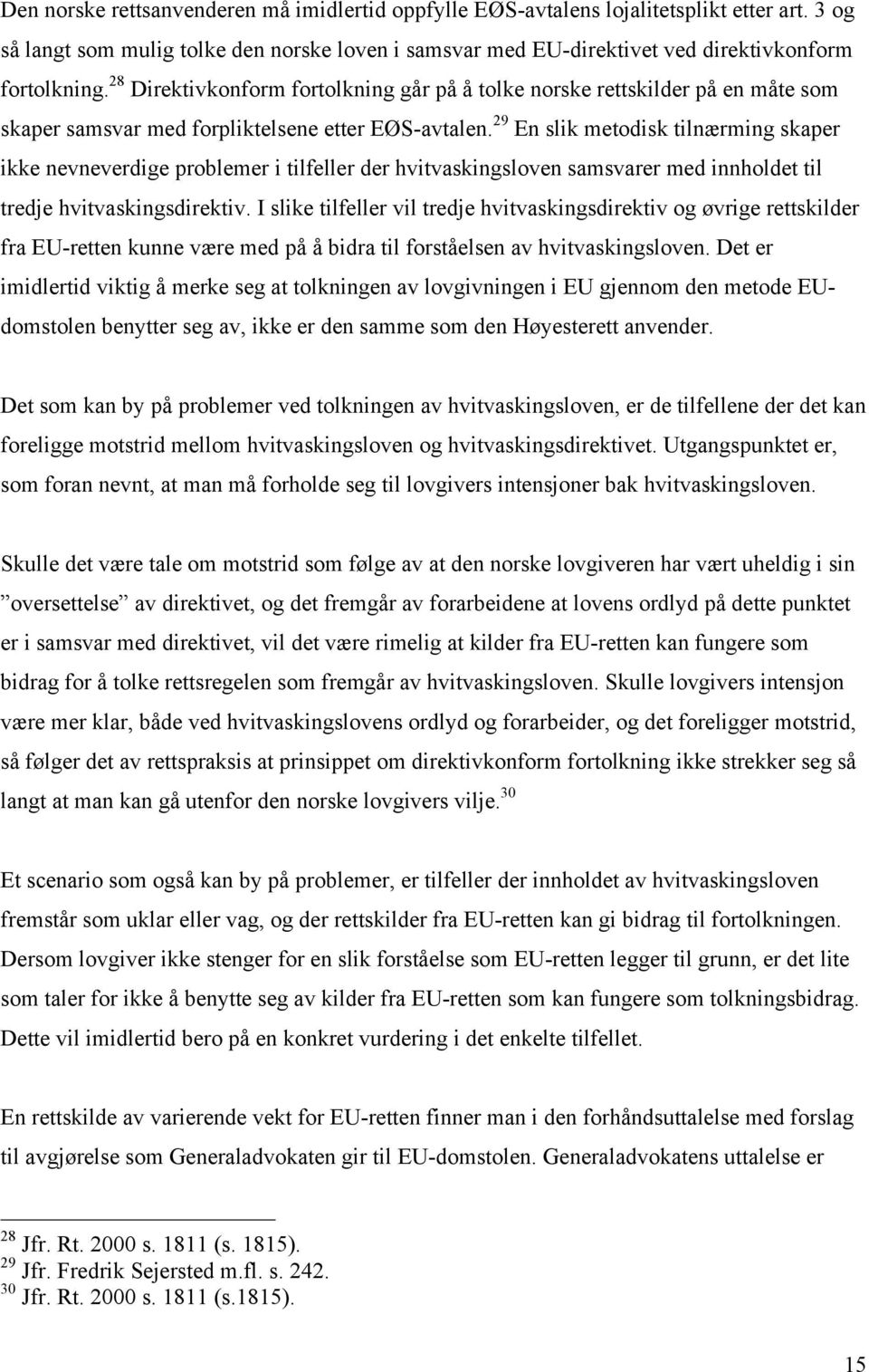 29 En slik metodisk tilnærming skaper ikke nevneverdige problemer i tilfeller der hvitvaskingsloven samsvarer med innholdet til tredje hvitvaskingsdirektiv.