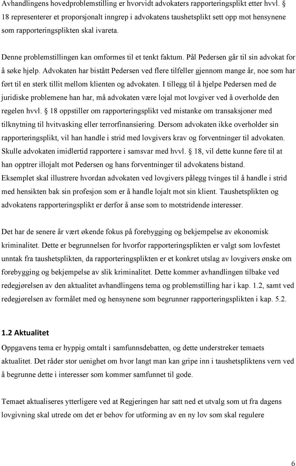 Pål Pedersen går til sin advokat for å søke hjelp. Advokaten har bistått Pedersen ved flere tilfeller gjennom mange år, noe som har ført til en sterk tillit mellom klienten og advokaten.