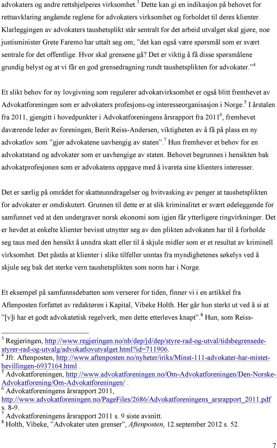 offentlige. Hvor skal grensene gå? Det er viktig å få disse spørsmålene grundig belyst og at vi får en god grensedragning rundt taushetsplikten for advokater.