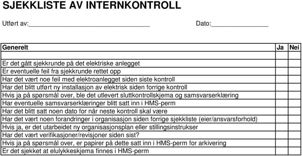 samsvarserklæringer blitt satt inn i HMS-perm Har det blitt satt noen dato for når neste kontroll skal være Har det vært noen forandringer i organisasjon siden forrige sjekkliste