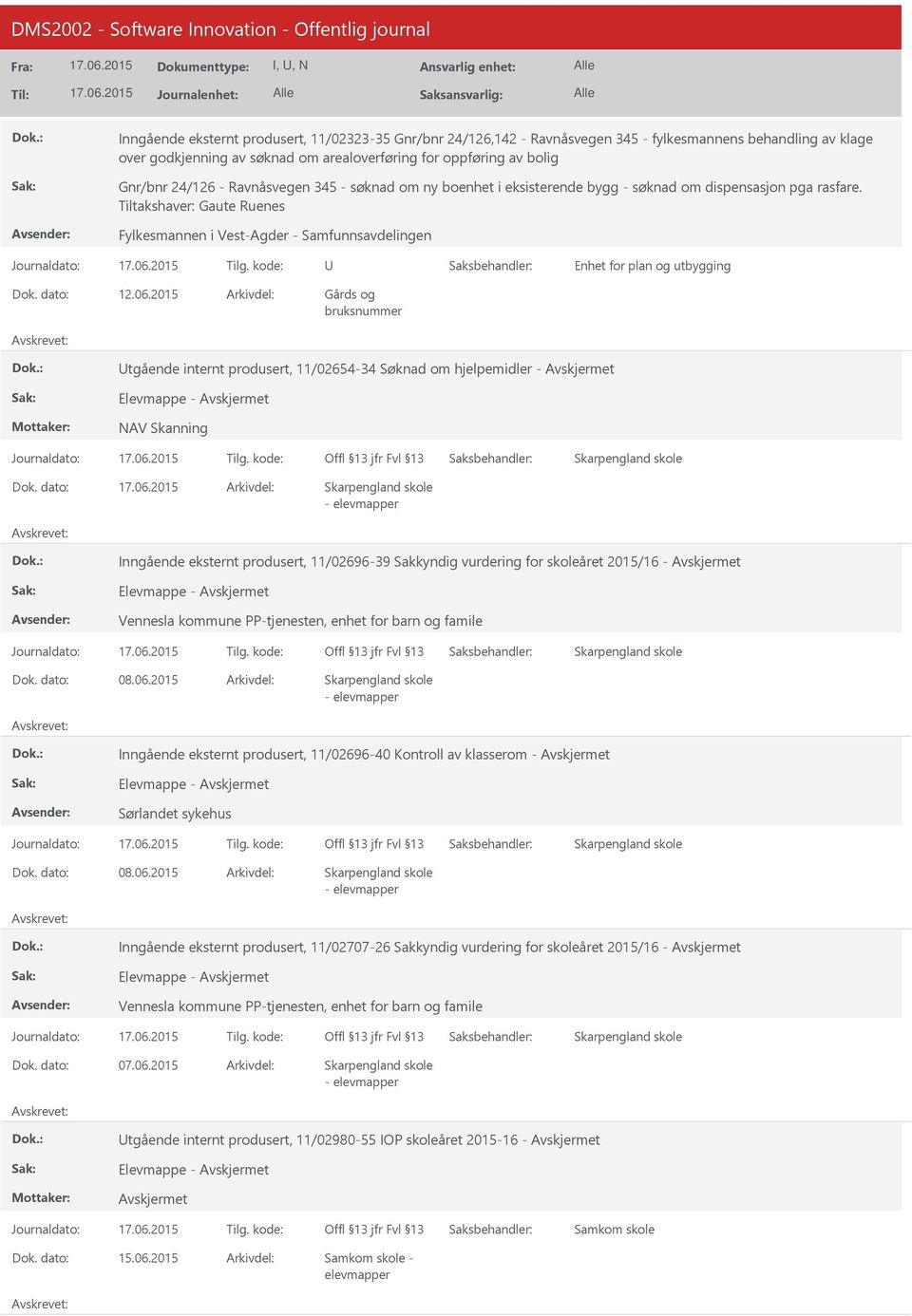 2015 tgående internt produsert, 11/02654-34 Søknad om hjelpemidler - Elevmappe - NAV Skanning Skarpengland skole Skarpengland skole - elevmapper Inngående eksternt produsert, 11/02696-39 Sakkyndig