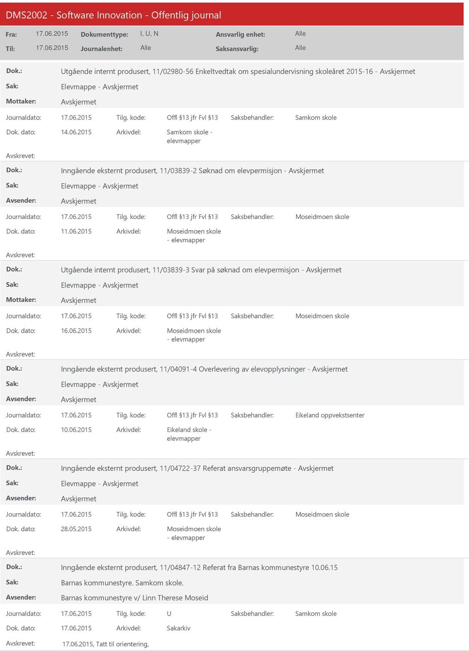 2015 - elevmapper tgående internt produsert, 11/03839-3 Svar på søknad om elevpermisjon - Elevmappe - - elevmapper Inngående eksternt produsert, 11/04091-4 Overlevering av elevopplysninger -