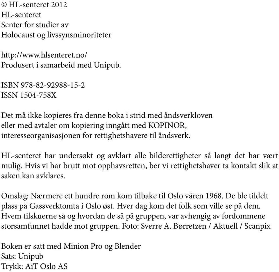 til åndsverk. HL-senteret har undersøkt og avklart alle bilderettigheter så langt det har vært mulig. Hvis vi har brutt mot opphavsretten, ber vi rettighetshaver ta kontakt slik at saken kan avklares.