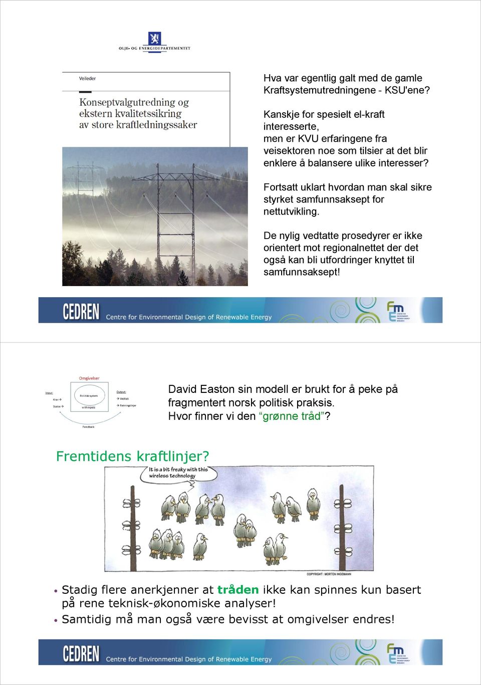 Fortsatt uklart hvordan man skal sikre styrket samfunnsaksept for nettutvikling.