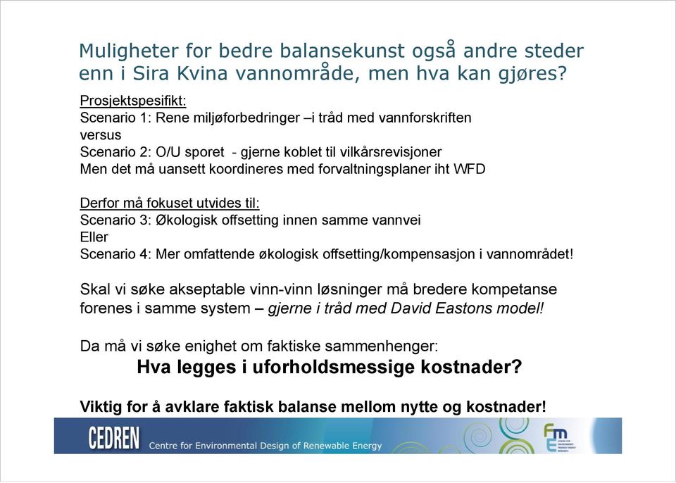 forvaltningsplaner iht WFD Derfor må fokuset utvides til: Scenario 3: Økologisk offsetting innen samme vannvei Eller Scenario 4: Mer omfattende økologisk offsetting/kompensasjon i