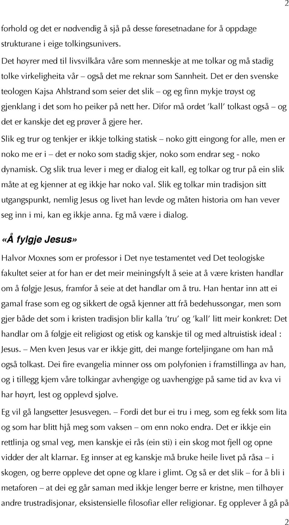 Det er den svenske teologen Kajsa Ahlstrand som seier det slik og eg finn mykje trøyst og gjenklang i det som ho peiker på nett her.