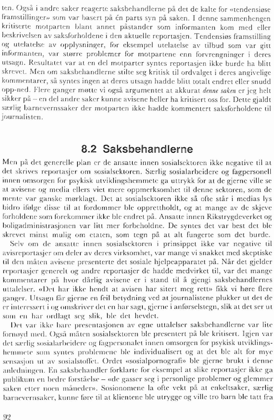 Tendensios framslilling ('g u[(:latclse av opplysninger, fih cksempel utclatclse av [i1bud sam val' gill infi,rrnanten, val' stelrre problemer for matpanene enn farvrengninger i deres utsaj:\n.