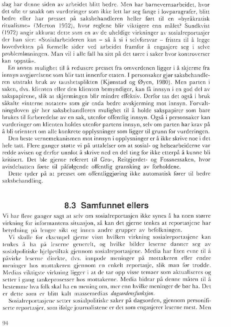 ritualism<:» (Merton 1952), hvor regl(:ne hlir "iktigere enn malet' Sundhist (1972) angir akkurat dette som en av de uheldige virkninger av sosialreportasjer der han sin: «Sosialarhcideren kan - sa.