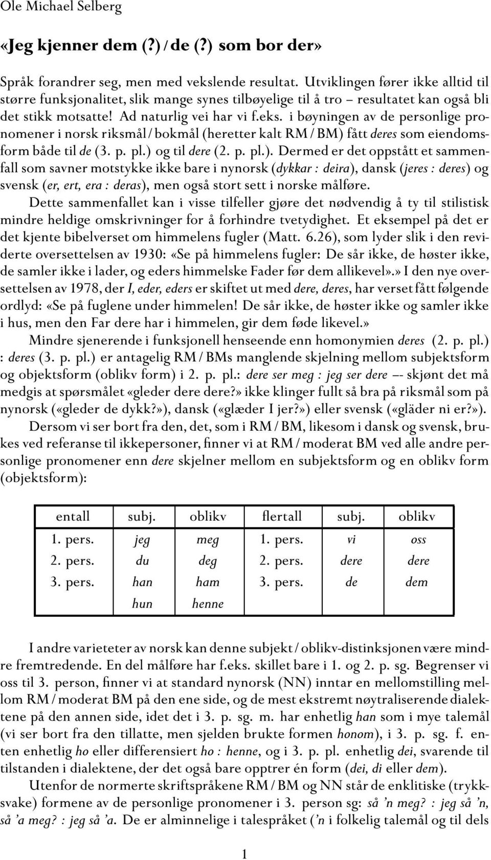 i bøyningen av de personlige pronomener i norsk riksmål/ bokmål (heretter kalt RM/BM) 