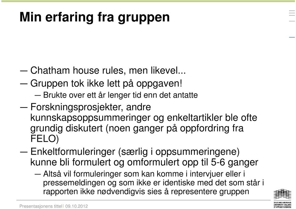 diskutert (noen ganger på oppfordring fra FELO) Enkeltformuleringer (særlig i oppsummeringene) kunne bli formulert og omformulert opp til