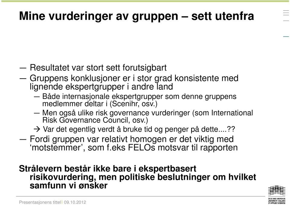 ) Men også ulike risk governance vurderinger (som International Risk Governance Council, osv.) Var det egentlig verdt å bruke tid og penger på dette.