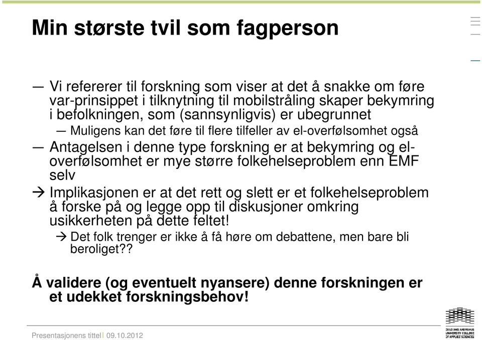 eloverfølsomhet er mye større folkehelseproblem enn EMF selv Implikasjonen er at det rett og slett er et folkehelseproblem å forske på og legge opp til diskusjoner omkring