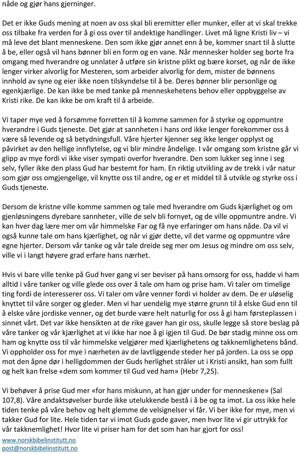 Når mennesker holder seg borte fra omgang med hverandre og unnlater å utføre sin kristne plikt og bære korset, og når de ikke lenger virker alvorlig for Mesteren, som arbeider alvorlig for dem,