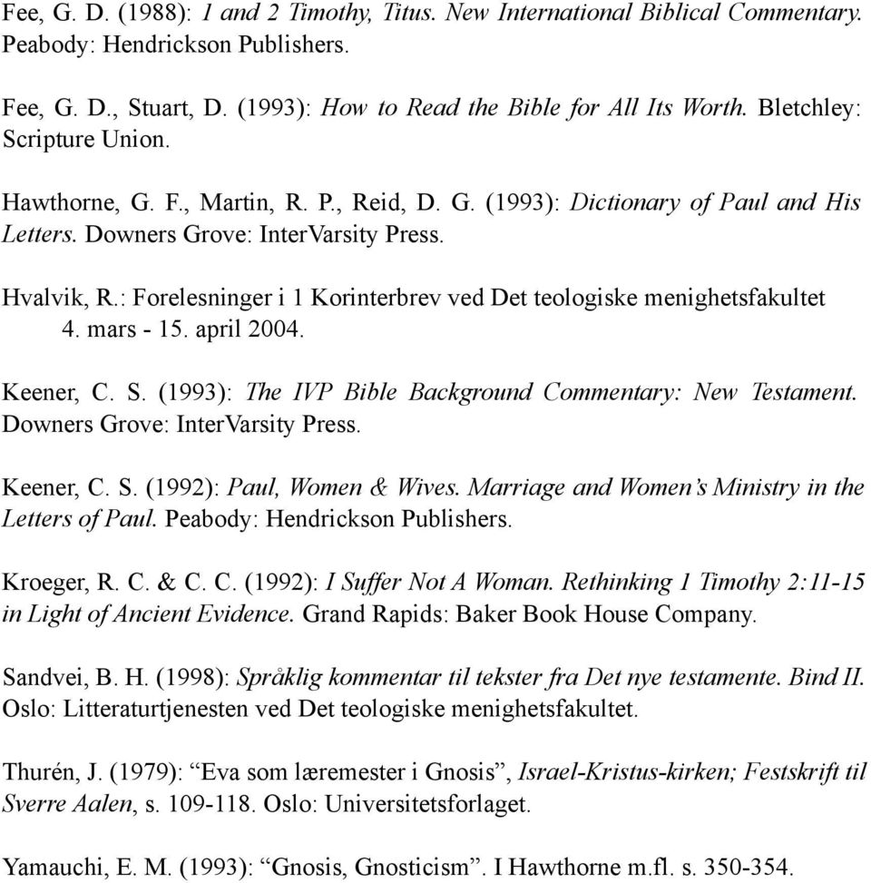 : Forelesninger i 1 Korinterbrev ved Det teologiske menighetsfakultet 4. mars - 15. april 2004. Keener, C. S. (1993): The IVP Bible Background Commentary: New Testament.