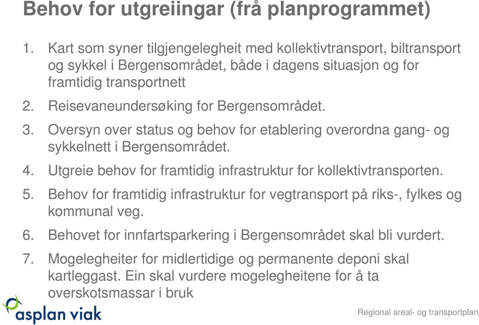 Reisevaneundersøking for Bergensområdet. 3. Oversyn over status og behov for etablering overordna gang- og sykkelnett i Bergensområdet. 4.