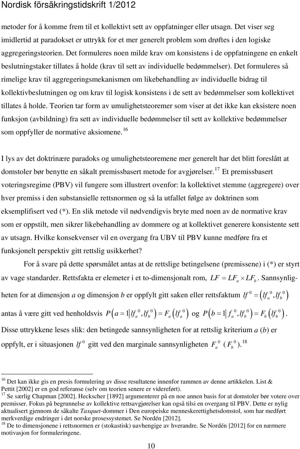 Det formuleres noen milde krav om konsistens i de oppfatningene en enkelt beslutningstaker tillates å holde (krav til sett av individuelle bedømmelser).