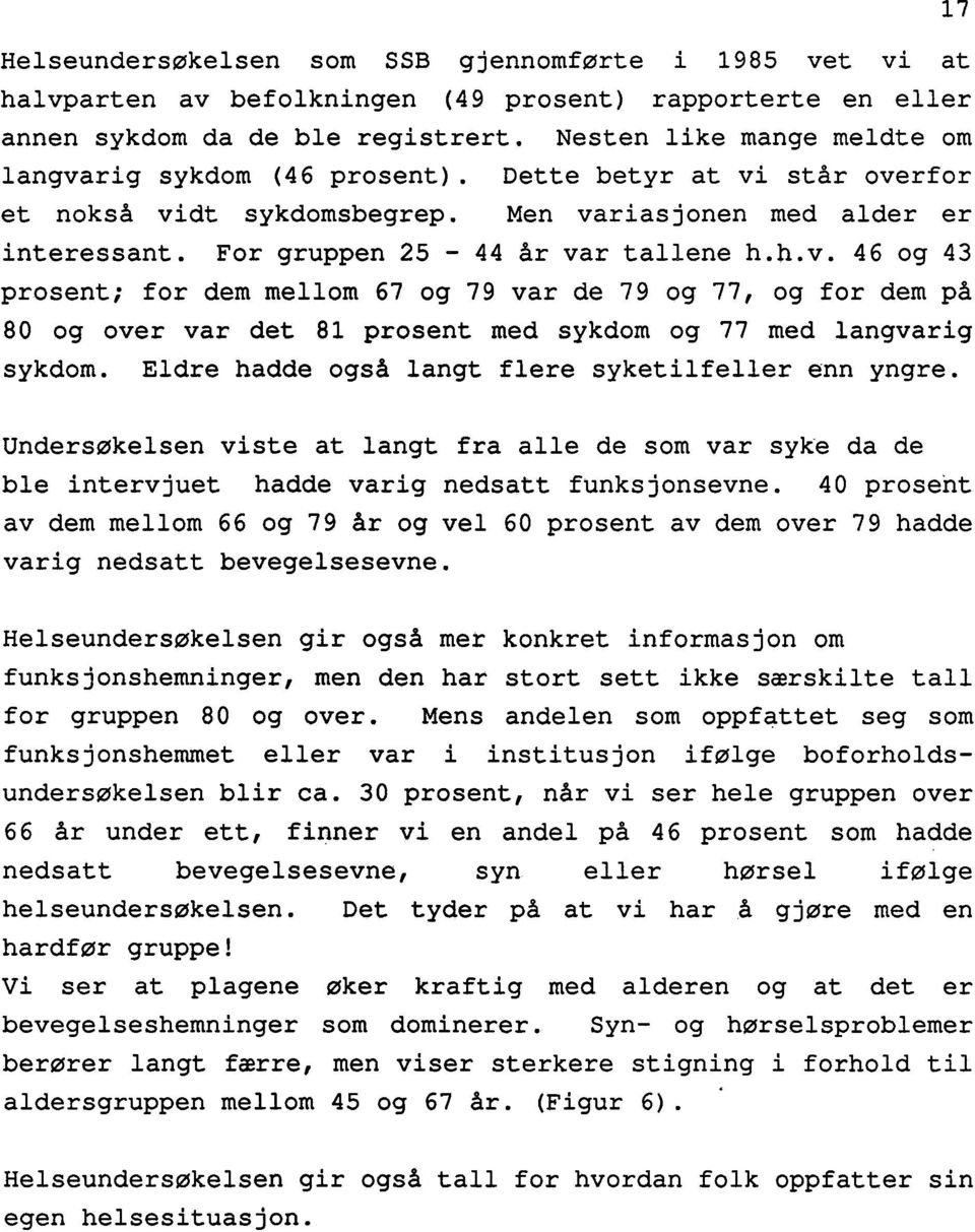 Eldre hadde også langt flere syketilfeller enn yngre. 17 Undersøkelsen viste at langt fra alle de som var syke da de ble intervjuet hadde varig nedsatt funksjonsevne.