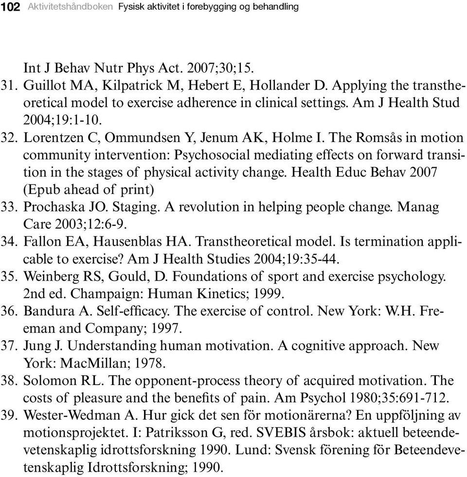 The Romsås in motion community intervention: Psychosocial mediating effects on forward transition in the stages of physical activity change. Health Educ Behav 2007 (Epub ahead of print) 33.