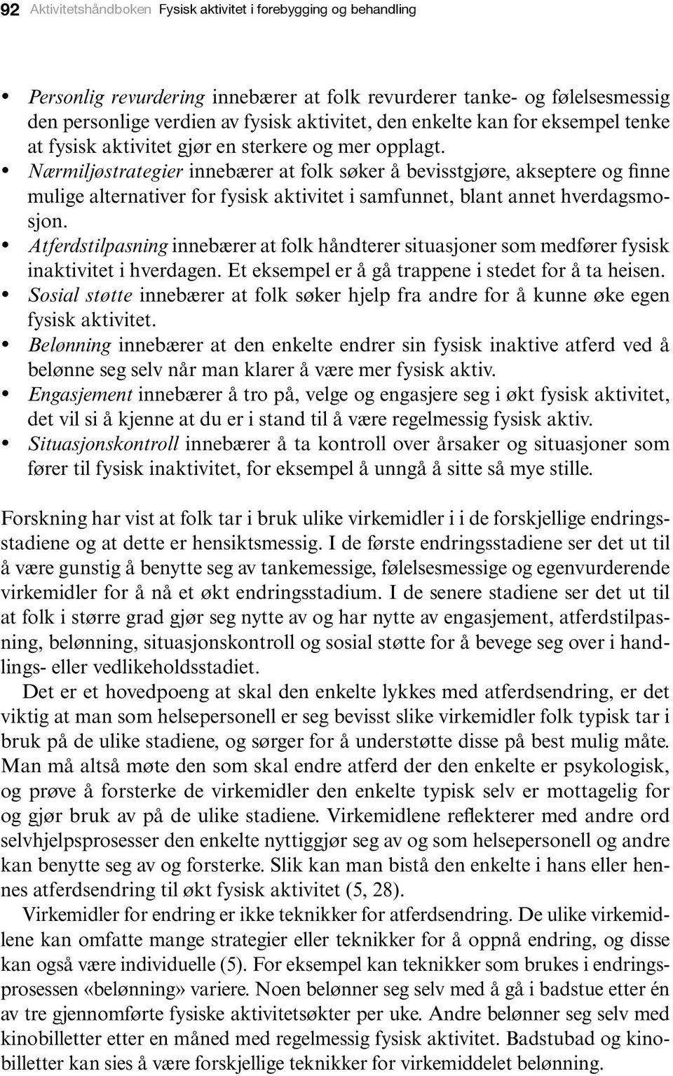 Nærmiljøstrategier innebærer at folk søker å bevisstgjøre, akseptere og finne mulige alternativer for fysisk aktivitet i samfunnet, blant annet hverdagsmosjon.