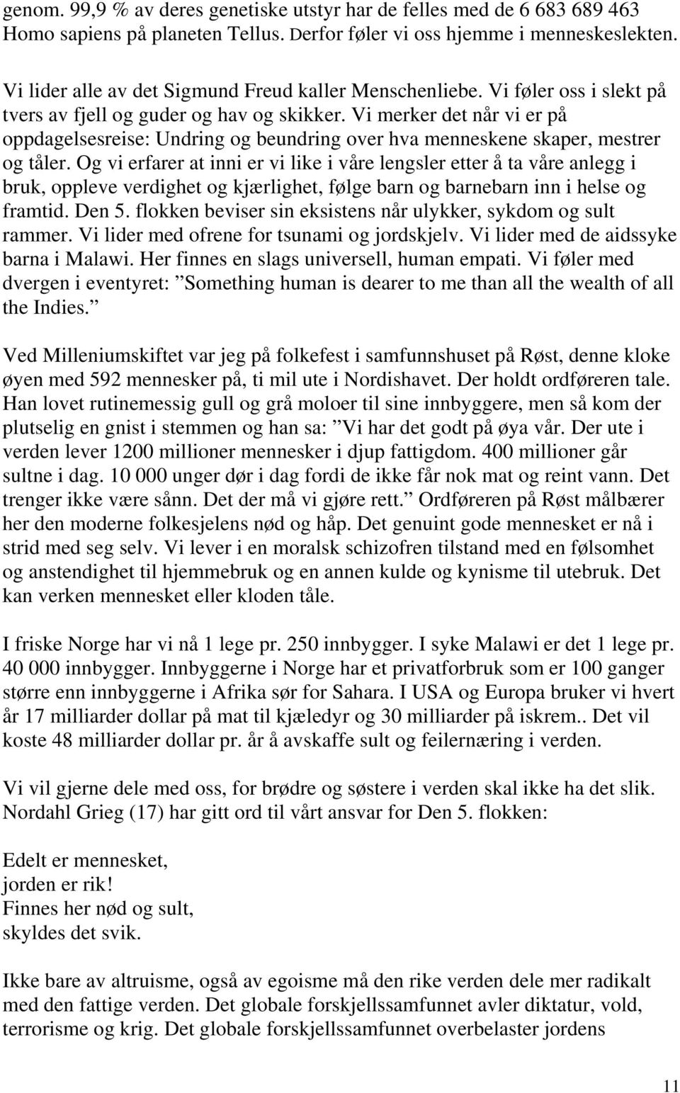 Vi merker det når vi er på oppdagelsesreise: Undring og beundring over hva menneskene skaper, mestrer og tåler.