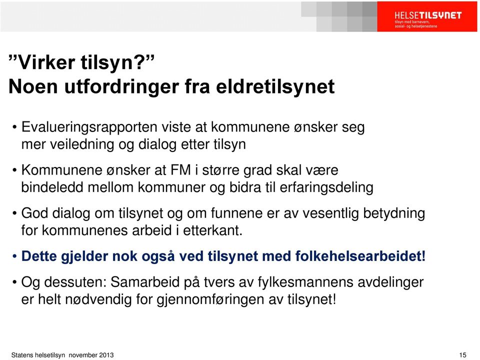 Kommunene ønsker at FM i større grad skal være bindeledd mellom kommuner og bidra til erfaringsdeling God dialog om tilsynet og