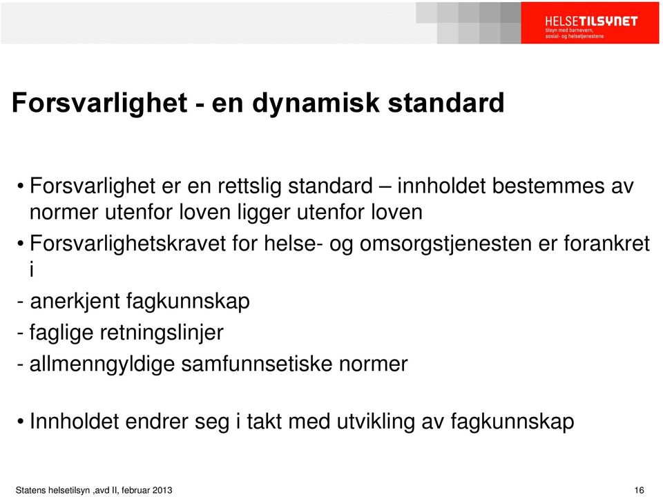 forankret i - anerkjent fagkunnskap - faglige retningslinjer - allmenngyldige samfunnsetiske