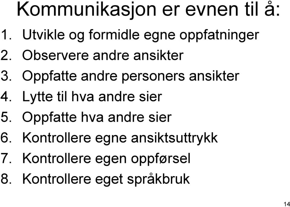 Oppfatte andre personers ansikter 4. Lytte til hva andre sier 5.