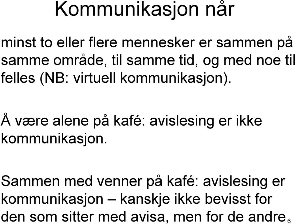 Å være alene på kafé: avislesing er ikke kommunikasjon.