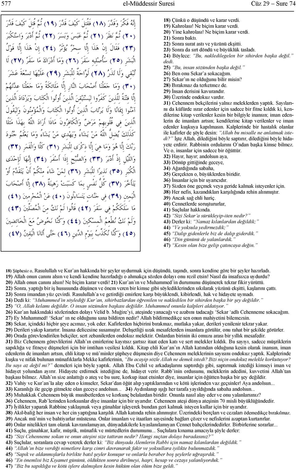 26) Ben onu Sekar a sokacağım. 27) Sekar ın ne olduğunu bilir misin? 28) Bırakmaz da terketmez de. 29) İnsan derisini kavurandır. 30) Üzerinde ondokuz vardır.