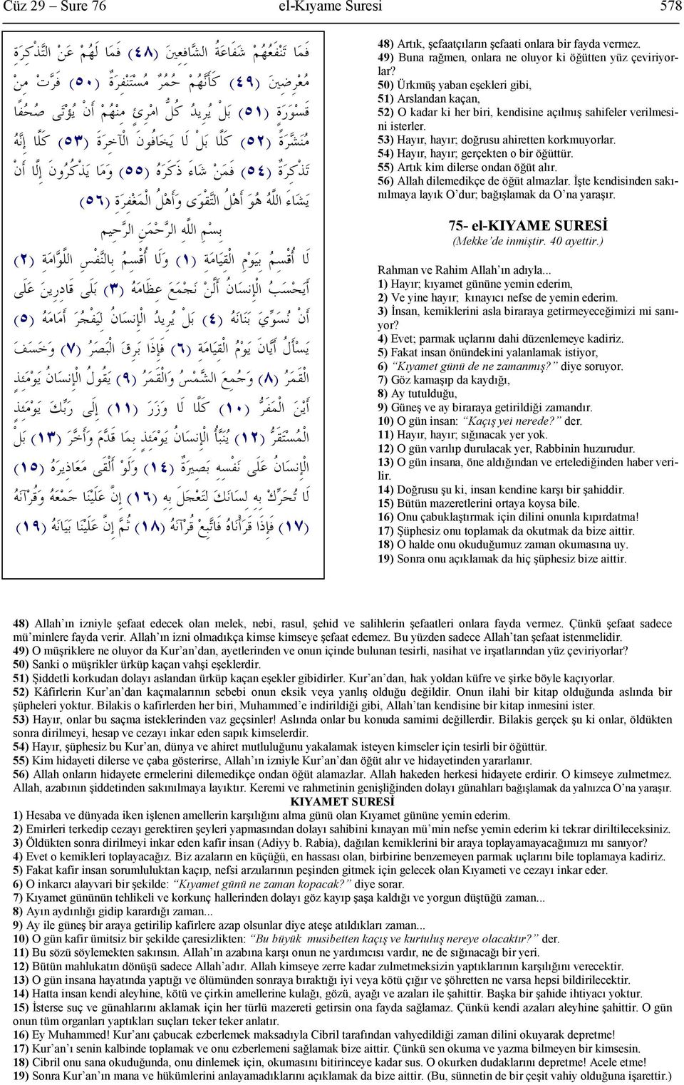 54) Hayır, hayır; gerçekten o bir öğüttür. 55) Artık kim dilerse ondan öğüt alır. 56) Allah dilemedikçe de öğüt almazlar. İşte kendisinden sakınılmaya layık O dur; bağışlamak da O na yaraşır.