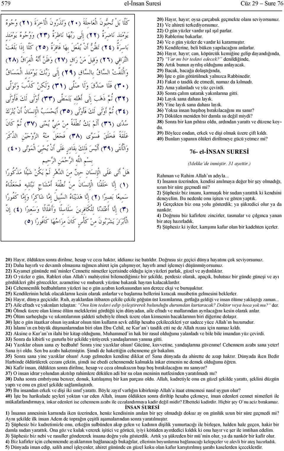 26) Hayır, hayır; can, köpürcük kemiğine gelip dayandığında, 27) Var mı bir tedavi edecek? denildiğinde, 28) Artık bunun ayrılış olduğunu anlayacak.