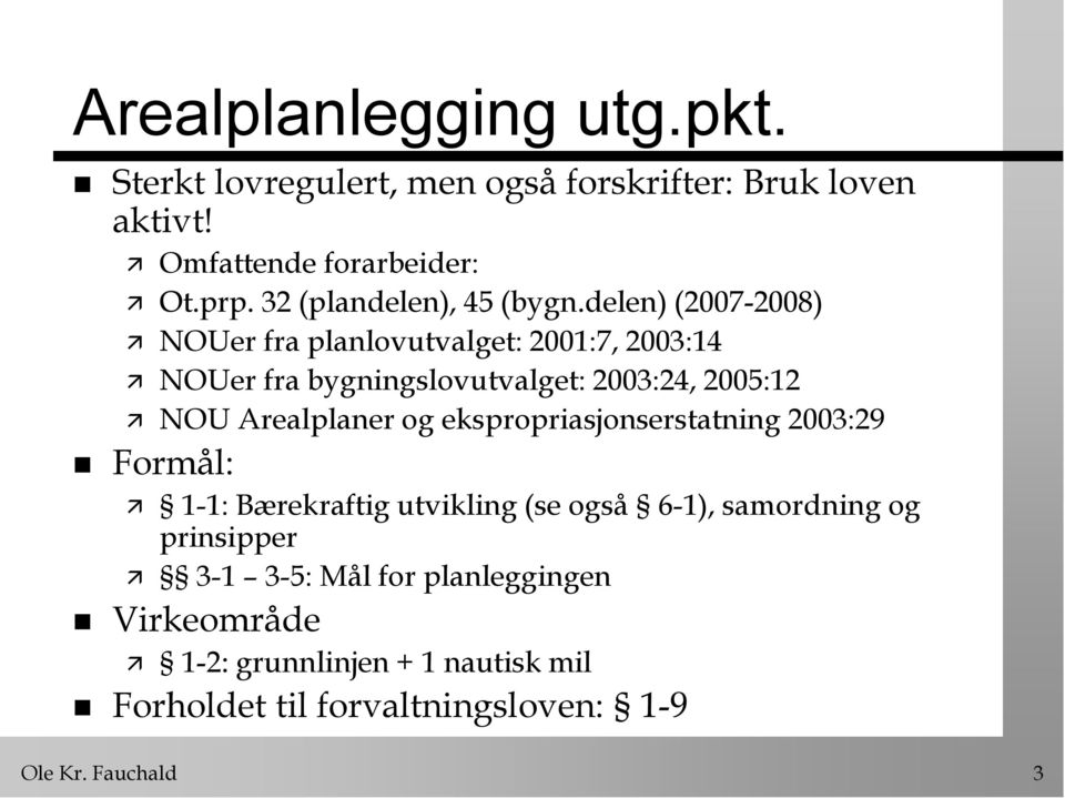 delen) (2007-2008) NOUer fra planlovutvalget: 2001:7, 2003:14 NOUer fra bygningslovutvalget: 2003:24, 2005:12 NOU Arealplaner og