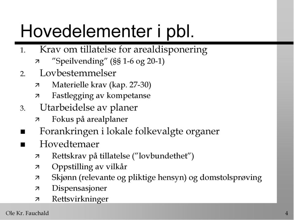 Utarbeidelse av planer Fokus på arealplaner Forankringen i lokale folkevalgte organer Hovedtemaer Rettskrav