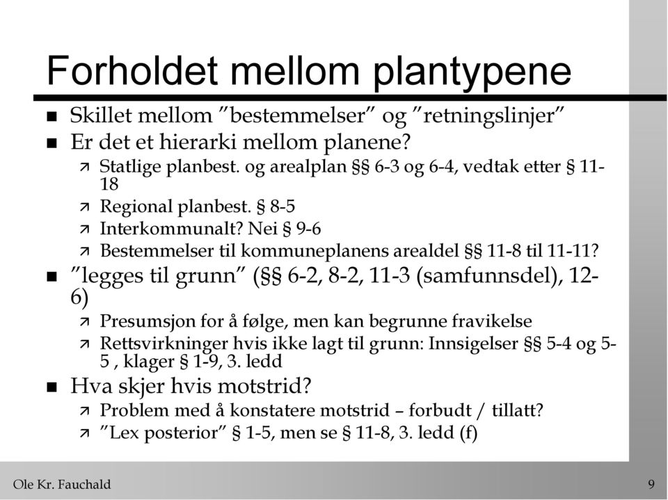 legges til grunn ( 6-2, 8-2, 11-3 (samfunnsdel), 12-6) Presumsjon for å følge, men kan begrunne fravikelse Rettsvirkninger hvis ikke lagt til grunn: