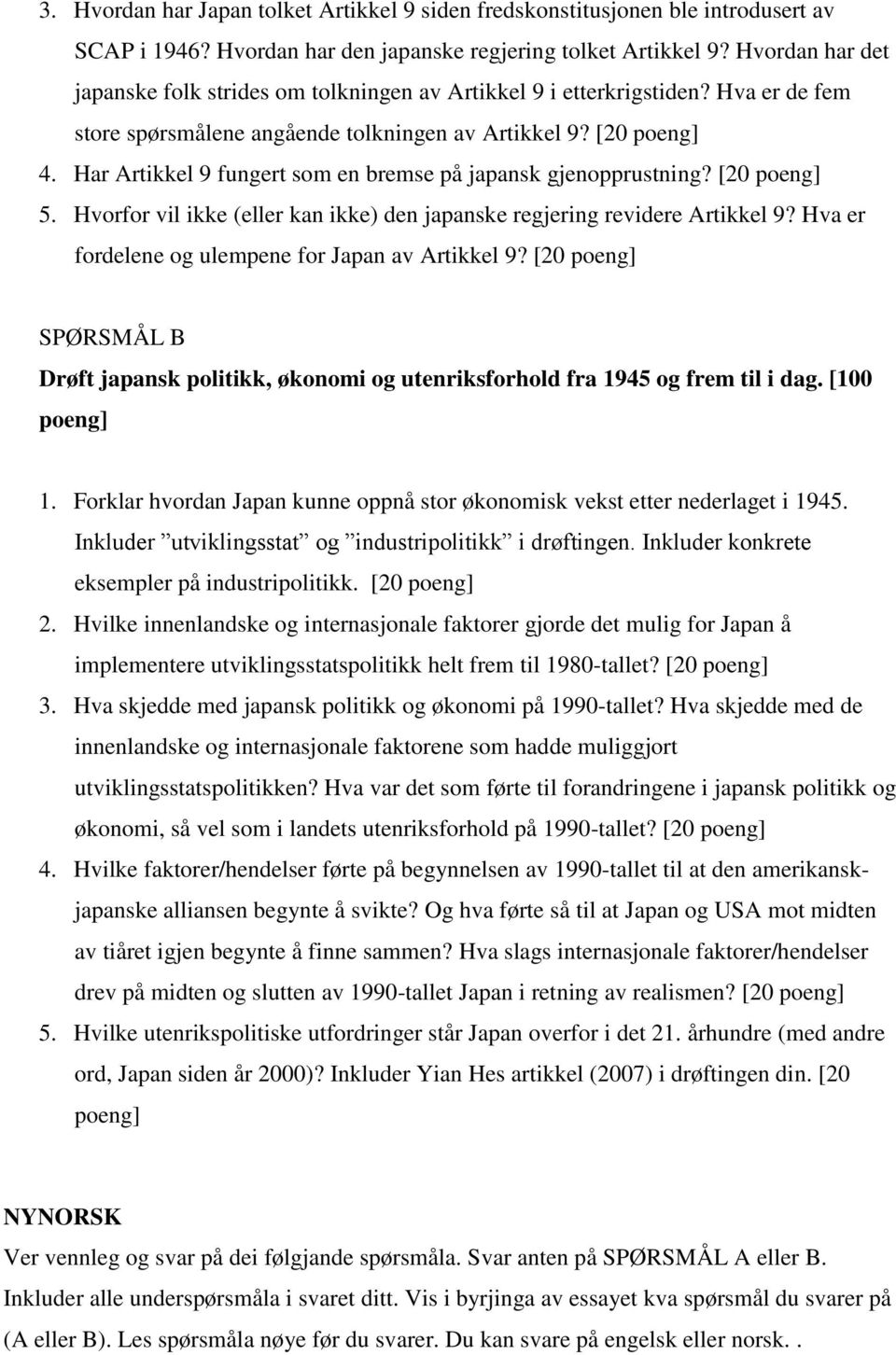 Har Artikkel 9 fungert som en bremse på japansk gjenopprustning? [20 poeng] 5. Hvorfor vil ikke (eller kan ikke) den japanske regjering revidere Artikkel 9?