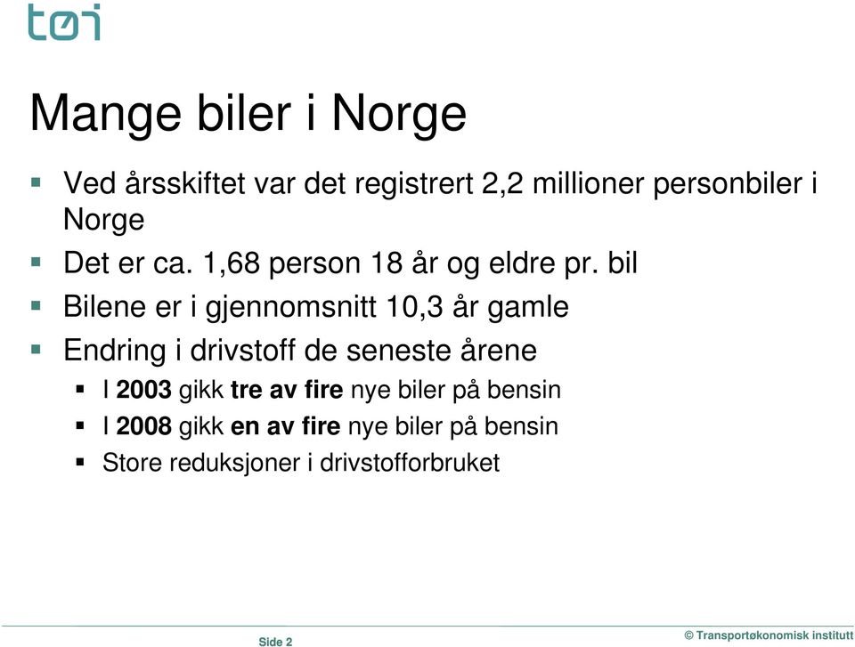 bil Bilene er i gjennomsnitt 10,3 år gamle Endring i drivstoff de seneste årene I