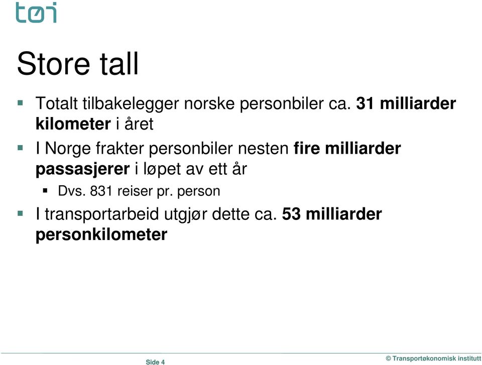 fire milliarder passasjerer i løpet av ett år Dvs. 831 reiser pr.