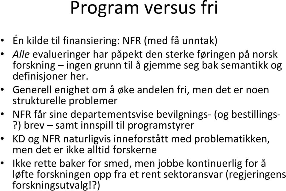 Generell enighet om åøke andelen fri, men det er noen strukturelle problemer NFR får sine departementsvise bevilgnings (og bestillings?